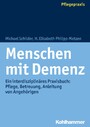 Menschen mit Demenz - Ein interdisziplinäres Praxisbuch: Pflege, Betreuung, Anleitung von Angehörigen