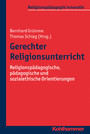 Gerechter Religionsunterricht - Religionspädagogische, pädagogische und sozialethische Orientierungen