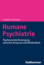 Humane Psychiatrie - Psychosoziale Versorgung zwischen Anspruch und Wirklichkeit