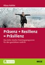 Präsenz + Resilienz = Präsilienz - Das Zehn-Stufen-Trainingsprogramm für den gestärkten Auftritt