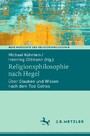 Religionsphilosophie nach Hegel - Über Glauben und Wissen nach dem Tod Gottes