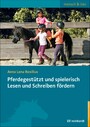 Pferdegestützt und spielerisch Lesen und Schreiben fördern - Praxisbuch für Gruppen von 5 bis 12 Jahren