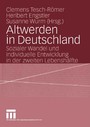 Altwerden in Deutschland - Sozialer Wandel und individuelle Entwicklung in der zweiten Lebenshälfte