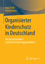 Organisierter Kinderschutz in Deutschland - Strukturdynamiken und Modernisierungsparadoxien