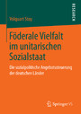 Föderale Vielfalt im unitarischen Sozialstaat - Die sozialpolitische Angebotssteuerung der deutschen Länder
