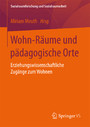 Wohn-Räume und pädagogische Orte - Erziehungswissenschaftliche Zugänge zum Wohnen