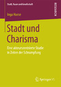Stadt und Charisma - Eine akteurszentrierte Studie in Zeiten der Schrumpfung