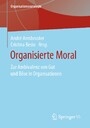 Organisierte Moral - Zur Ambivalenz von Gut und Böse in Organisationen