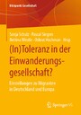 (In)Toleranz in der Einwanderungsgesellschaft? - Einstellungen zu Migranten in Deutschland und Europa