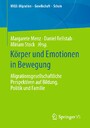 Körper und Emotionen in Bewegung - Migrationsgesellschaftliche Perspektiven auf Bildung, Politik und Familie