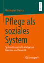 Pflege als soziales System - Systemtheoretische Analyse zur Funktion und Semantik