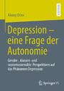 Depression – eine Frage der Autonomie - Gender-, klassen- und rassismussensible Perspektiven auf das Phänomen Depression