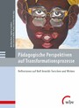 Pädagogische Perspektiven auf Transformationsprozesse - Reflexionen auf Rolf Arnolds Forschen und Wirken