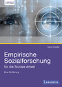Empirische Sozialforschung für die Soziale Arbeit. Eine Einführung