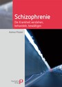 Schizophrenie - Die Krankheit verstehen, behandeln, bewältigen