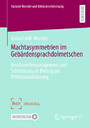 Machtasymmetrien im Gebärdensprachdolmetschen - Beschwerdemanagement und Schlichtung als Beitrag zur Professionalisierung