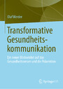 Transformative Gesundheitskommunikation - Ein neuer Blickwinkel auf das Gesundheitswesen und die Prävention